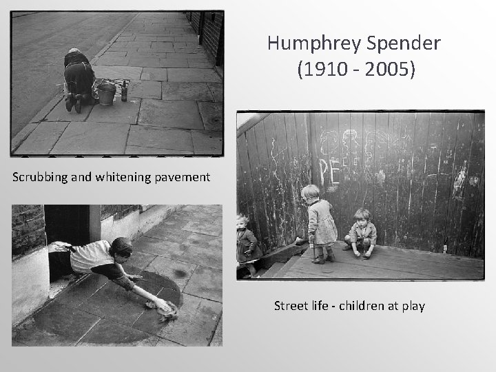 Humphrey Spender (1910 - 2005) Scrubbing and whitening pavement Street life - children at