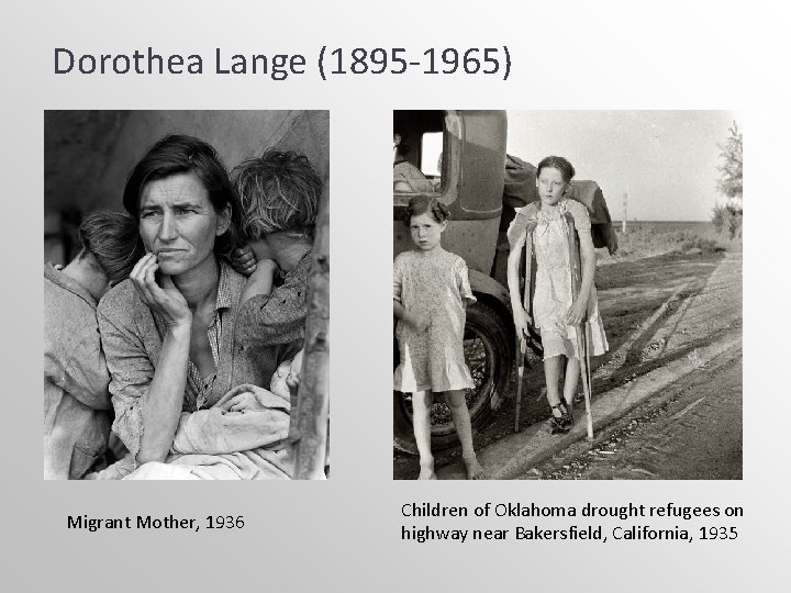 Dorothea Lange (1895 -1965) Migrant Mother, 1936 Children of Oklahoma drought refugees on highway