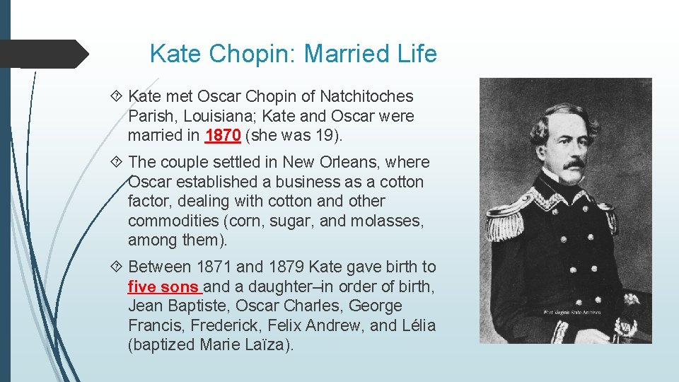 Kate Chopin: Married Life Kate met Oscar Chopin of Natchitoches Parish, Louisiana; Kate and