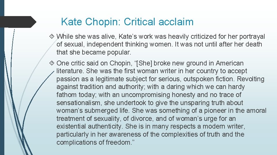 Kate Chopin: Critical acclaim While she was alive, Kate’s work was heavily criticized for