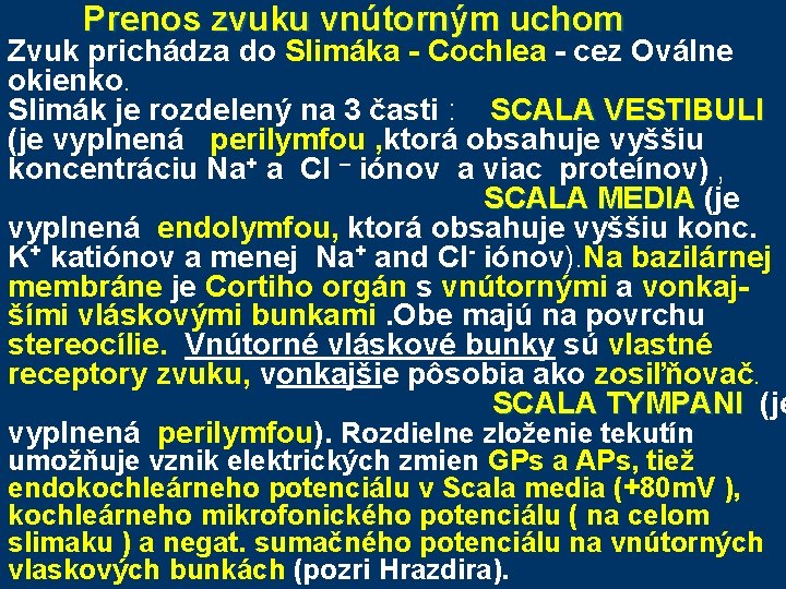 Prenos zvuku vnútorným uchom Zvuk prichádza do Slimáka - Cochlea - cez Oválne Prenos zvuku vnútorným uchom Zvuk prichádza do Slimáka - Cochlea - cez Oválne