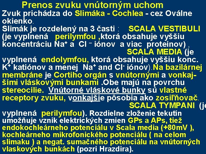  Prenos zvuku vnútorným uchom Zvuk prichádza do Slimáka - Cochlea - cez Oválne