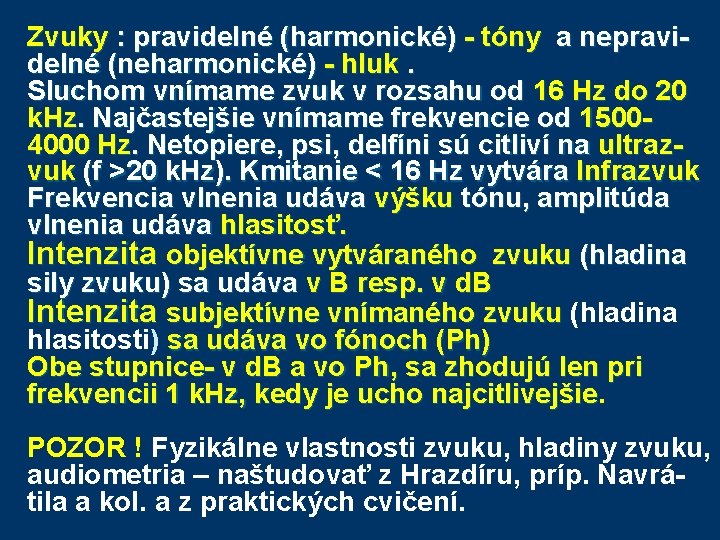 Zvuky : pravidelné (harmonické) - tóny a nepravidelné (neharmonické) - hluk. Sluchom vnímame zvuk