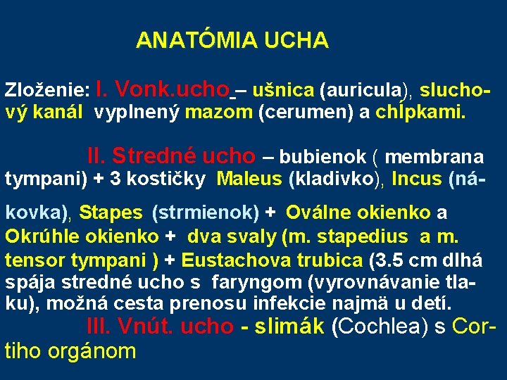 ANATÓMIA UCHA Zloženie: I. Vonk. ucho – ušnica (auricula), sluchový kanál vyplnený mazom ANATÓMIA UCHA Zloženie: I. Vonk. ucho – ušnica (auricula), sluchový kanál vyplnený mazom