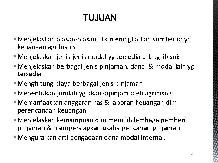 § Menjelaskan alasan-alasan utk meningkatkan sumber daya keuangan agribisnis § Menjelaskan jenis-jenis modal yg