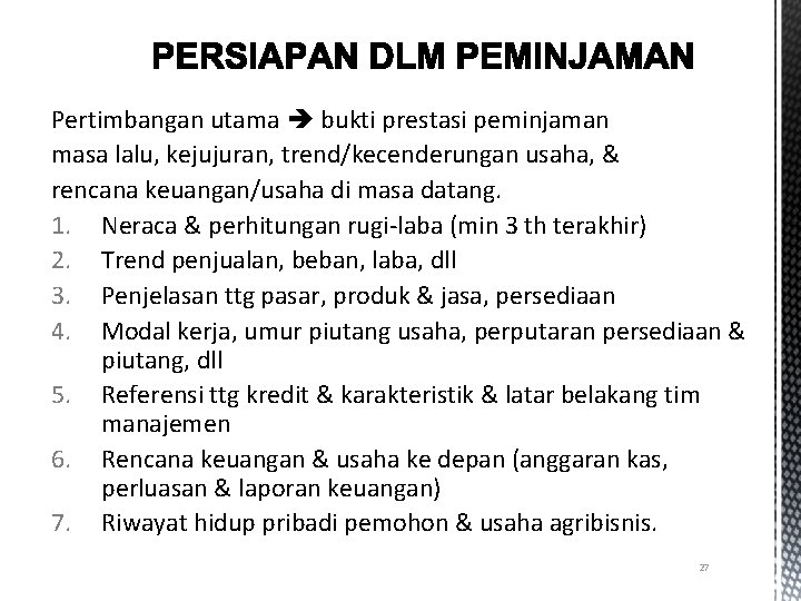 Pertimbangan utama bukti prestasi peminjaman masa lalu, kejujuran, trend/kecenderungan usaha, & rencana keuangan/usaha di