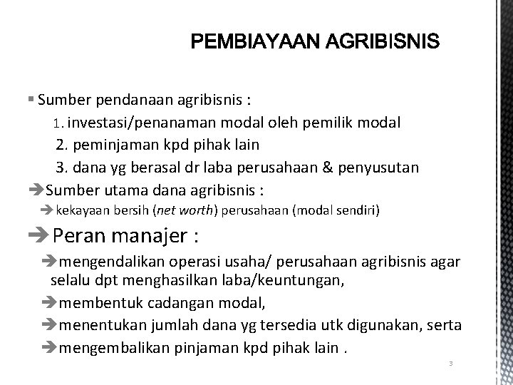 § Sumber pendanaan agribisnis : 1. investasi/penanaman modal oleh pemilik modal 2. peminjaman kpd