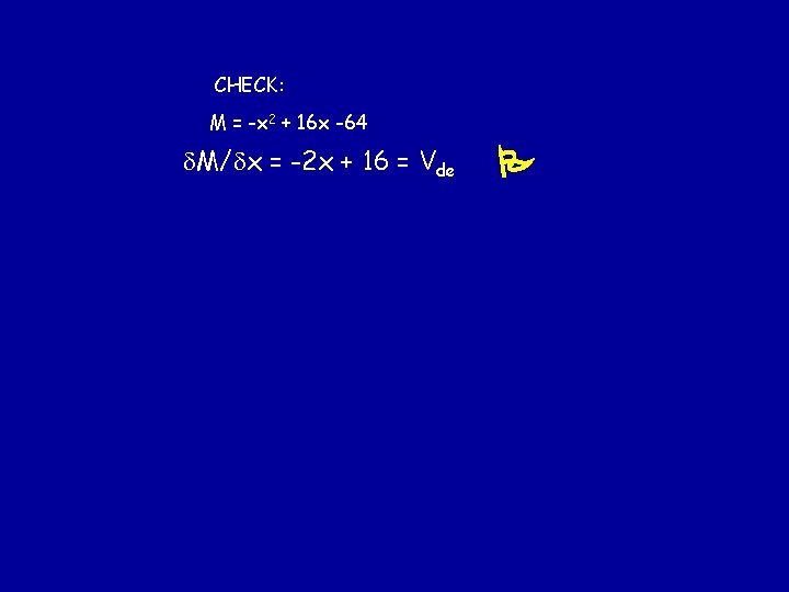 CHECK: M = -x 2 + 16 x -64 M/ x = -2 x