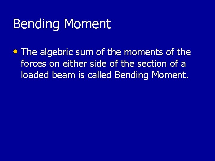 Bending Moment • The algebric sum of the moments of the forces on either