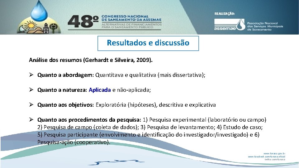 Resultados e discussão Análise dos resumos (Gerhardt e Silveira, 2009). Ø Quanto a abordagem: