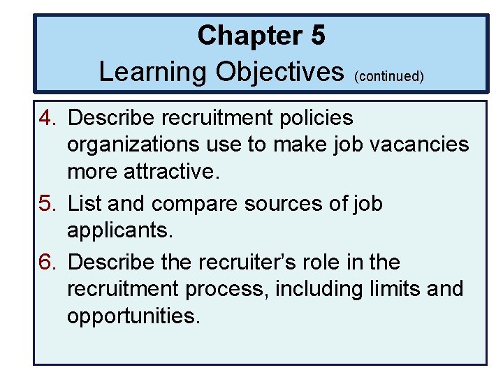Chapter 5 Learning Objectives (continued) 4. Describe recruitment policies organizations use to make job