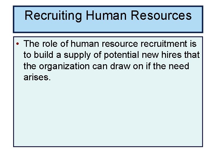 Recruiting Human Resources • The role of human resource recruitment is to build a