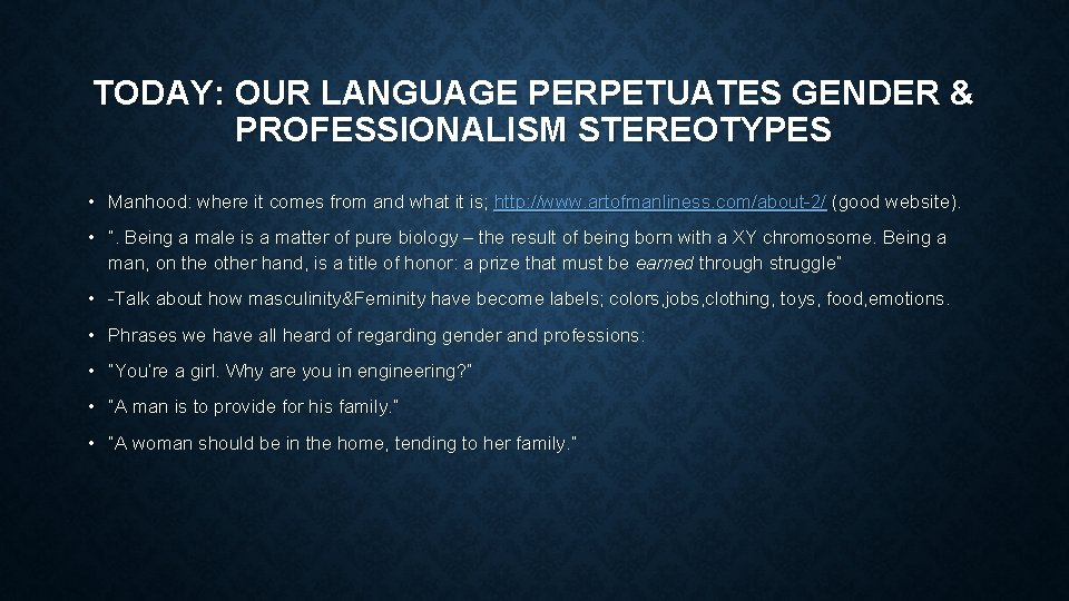 TODAY: OUR LANGUAGE PERPETUATES GENDER & PROFESSIONALISM STEREOTYPES • Manhood: where it comes from