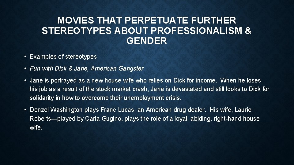 MOVIES THAT PERPETUATE FURTHER STEREOTYPES ABOUT PROFESSIONALISM & GENDER • Examples of stereotypes •