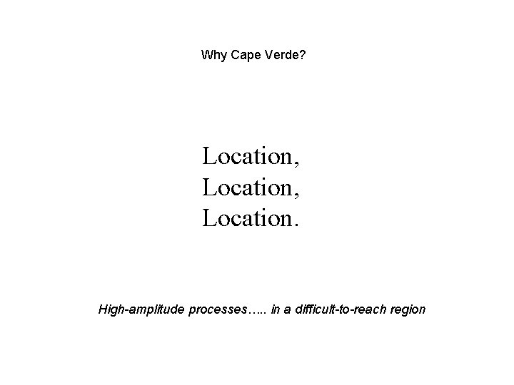 Why Cape Verde? Location, Location. High-amplitude processes…. . in a difficult-to-reach region 