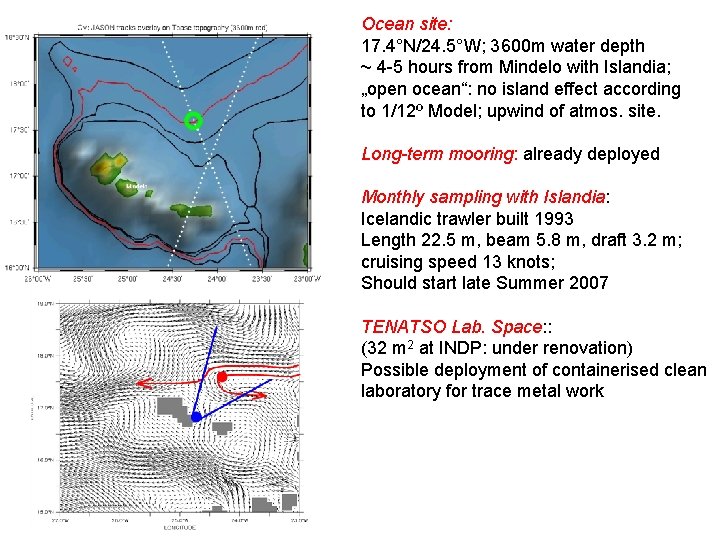 Ocean site: 17. 4°N/24. 5°W; 3600 m water depth ~ 4 -5 hours from