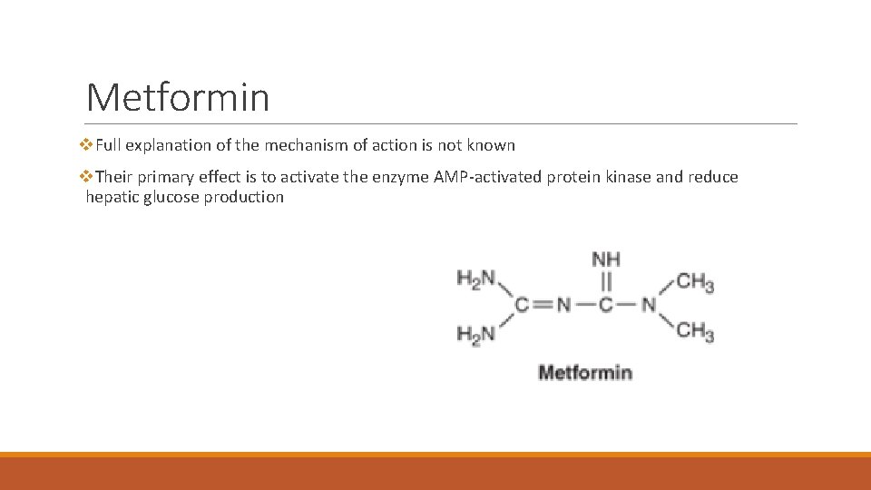 Metformin v. Full explanation of the mechanism of action is not known v. Their