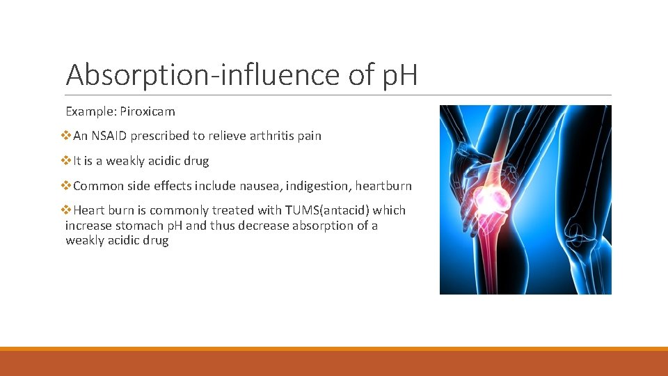 Absorption-influence of p. H Example: Piroxicam v. An NSAID prescribed to relieve arthritis pain