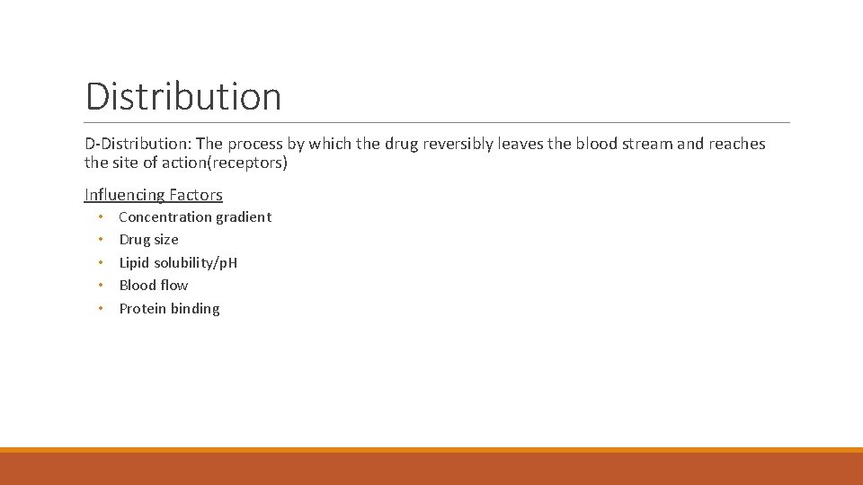 Distribution D-Distribution: The process by which the drug reversibly leaves the blood stream and