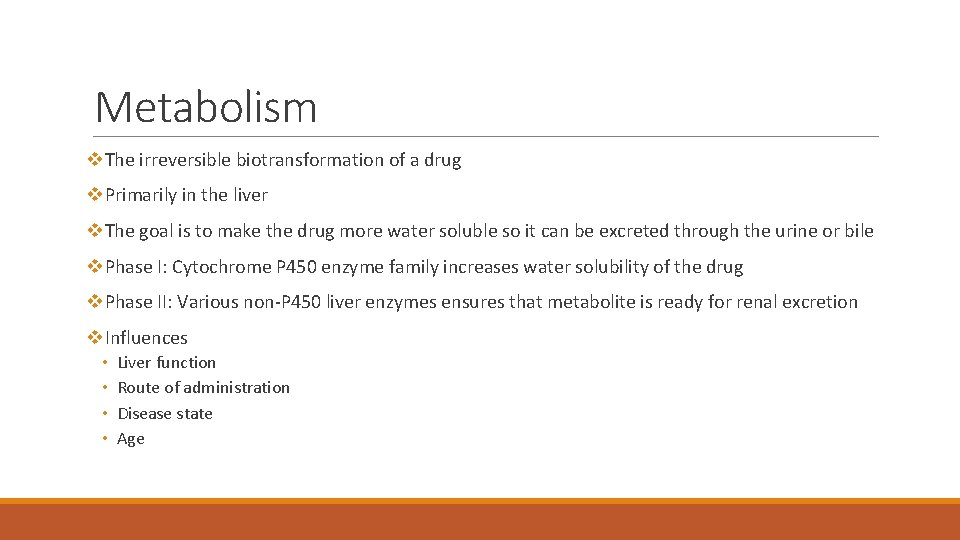 Metabolism v. The irreversible biotransformation of a drug v. Primarily in the liver v.