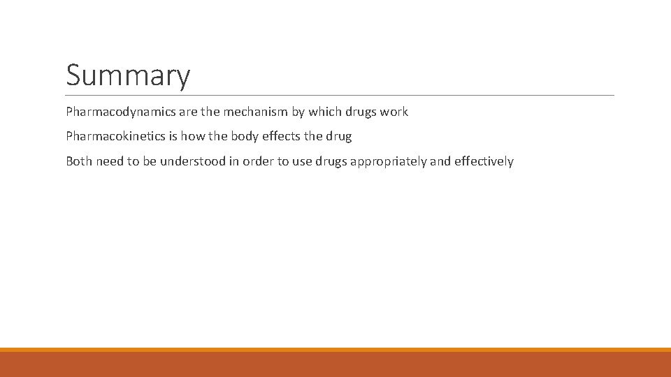 Summary Pharmacodynamics are the mechanism by which drugs work Pharmacokinetics is how the body