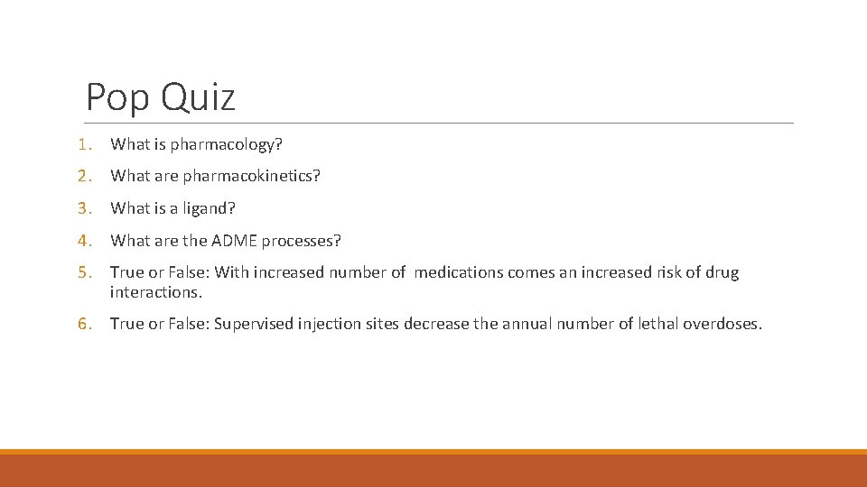 Pop Quiz 1. What is pharmacology? 2. What are pharmacokinetics? 3. What is a