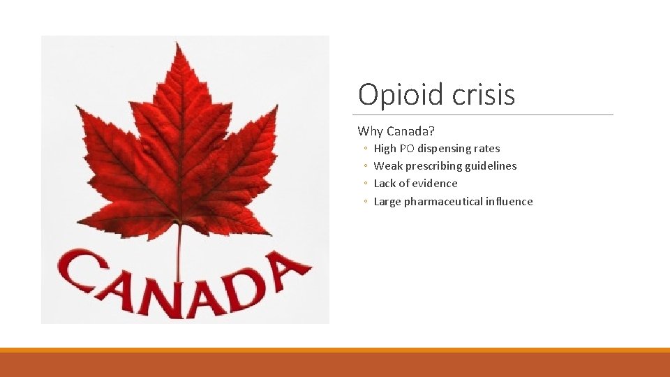 Opioid crisis Why Canada? ◦ ◦ High PO dispensing rates Weak prescribing guidelines Lack