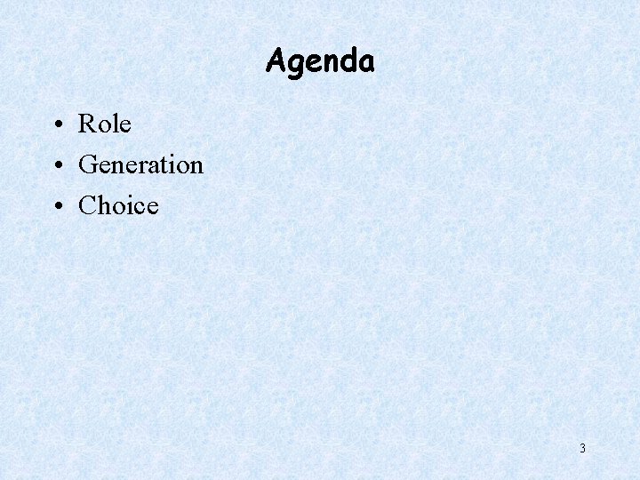 Agenda • Role • Generation • Choice 3 