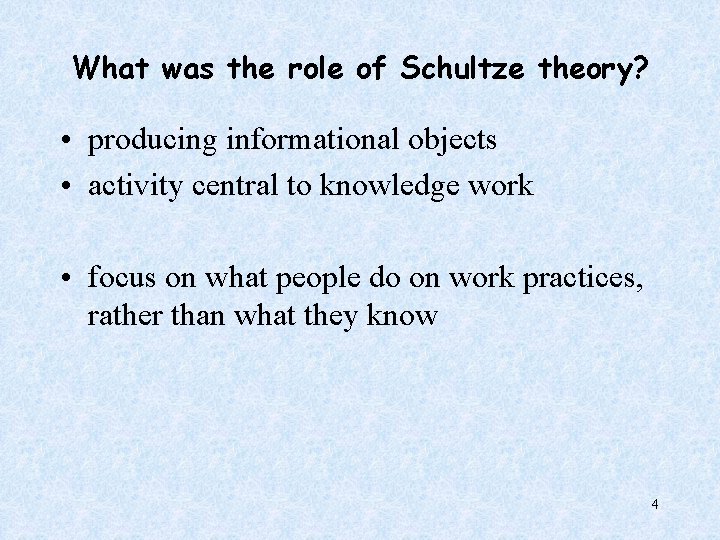 What was the role of Schultze theory? • producing informational objects • activity central