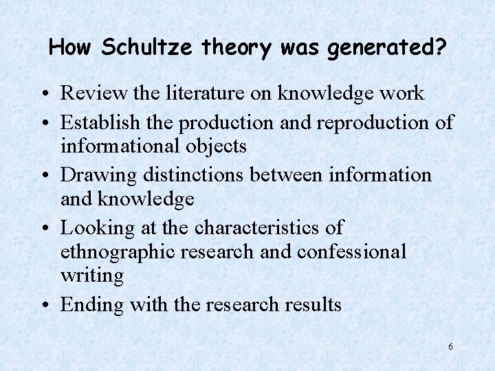 How Schultze theory was generated? • Review the literature on knowledge work • Establish