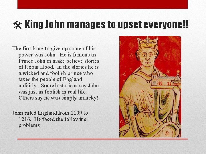  King John manages to upset everyone!! The first king to give up some