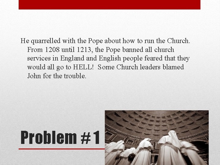 He quarrelled with the Pope about how to run the Church. From 1208 until