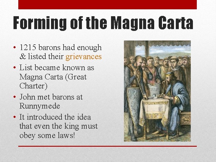 Forming of the Magna Carta • 1215 barons had enough & listed their grievances