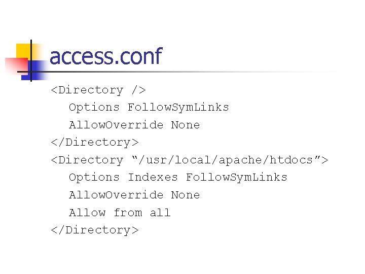 access. conf <Directory /> Options Follow. Sym. Links Allow. Override None </Directory> <Directory “/usr/local/apache/htdocs”>