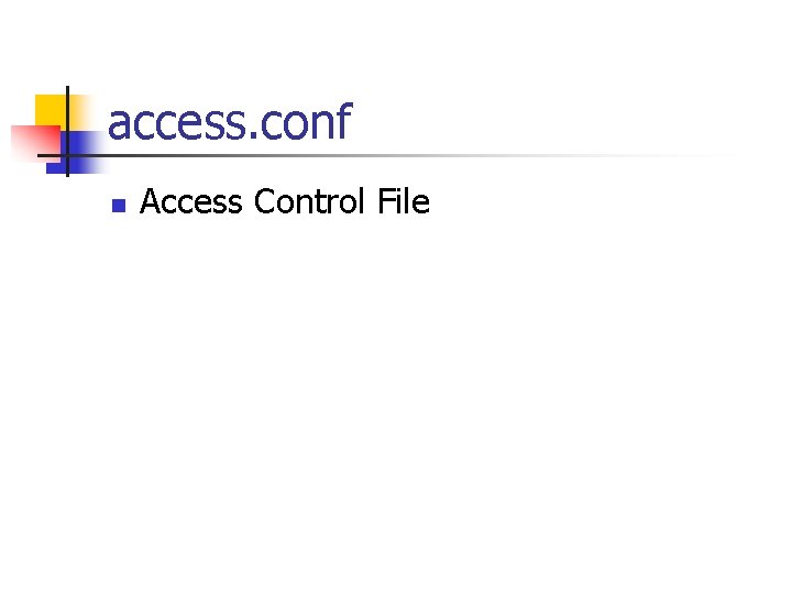 access. conf n Access Control File 
