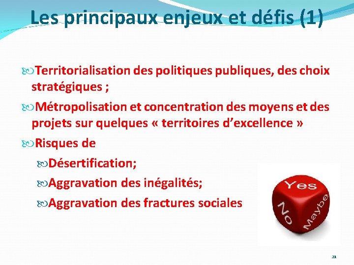 Les principaux enjeux et défis (1) Territorialisation des politiques publiques, des choix stratégiques ;