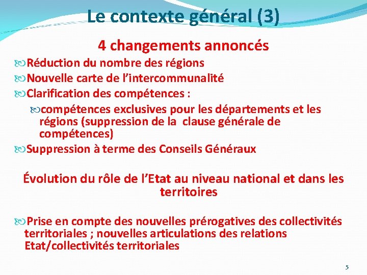 Le contexte général (3) 4 changements annoncés Réduction du nombre des régions Nouvelle carte