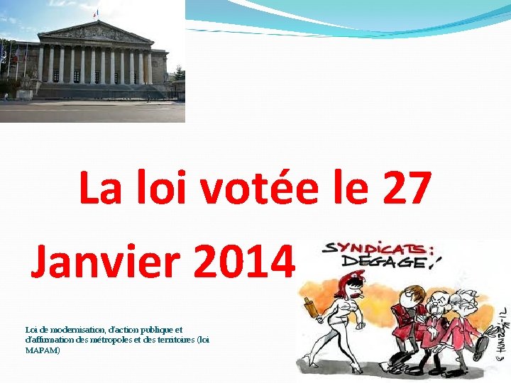 La loi votée le 27 Janvier 2014 Loi de modernisation, d’action publique et d’affirmation