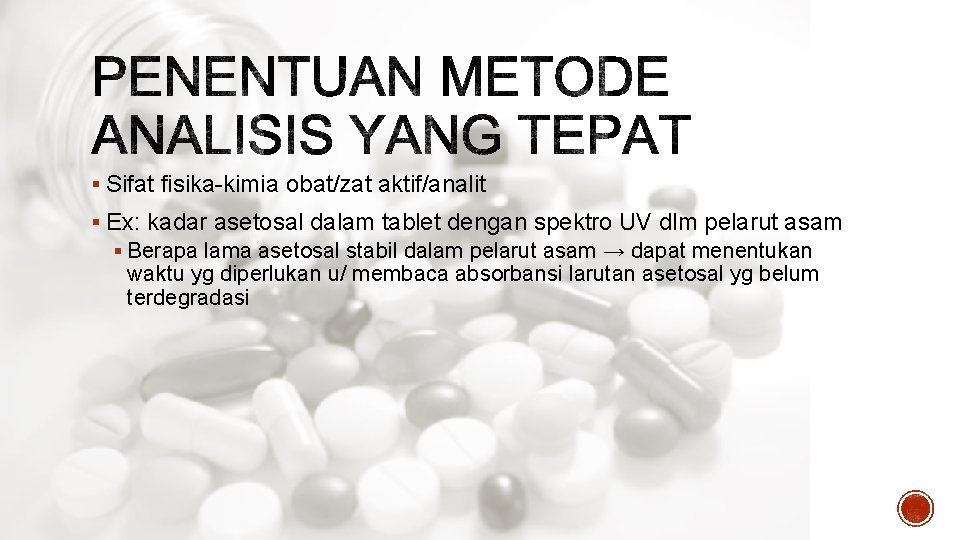 § Sifat fisika-kimia obat/zat aktif/analit § Ex: kadar asetosal dalam tablet dengan spektro UV