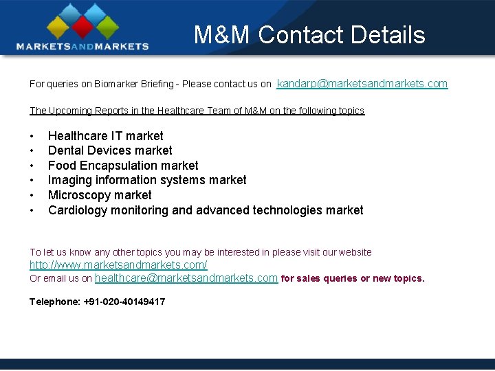 M&M Contact Details For queries on Biomarker Briefing - Please contact us on kandarp@marketsandmarkets.