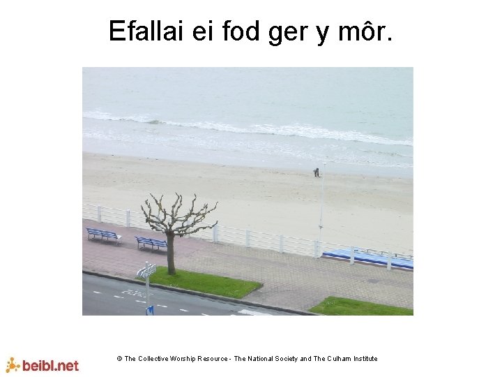 Efallai ei fod ger y môr. © The Collective Worship Resource - The National