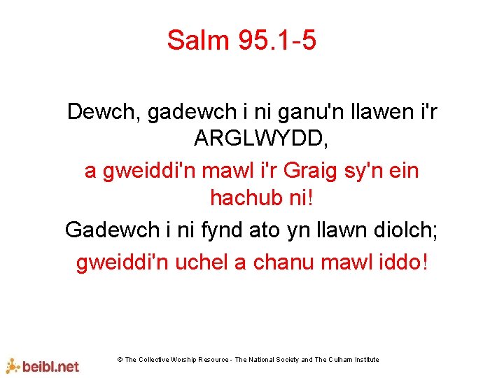 Salm 95. 1 -5 Dewch, gadewch i ni ganu'n llawen i'r ARGLWYDD, a gweiddi'n