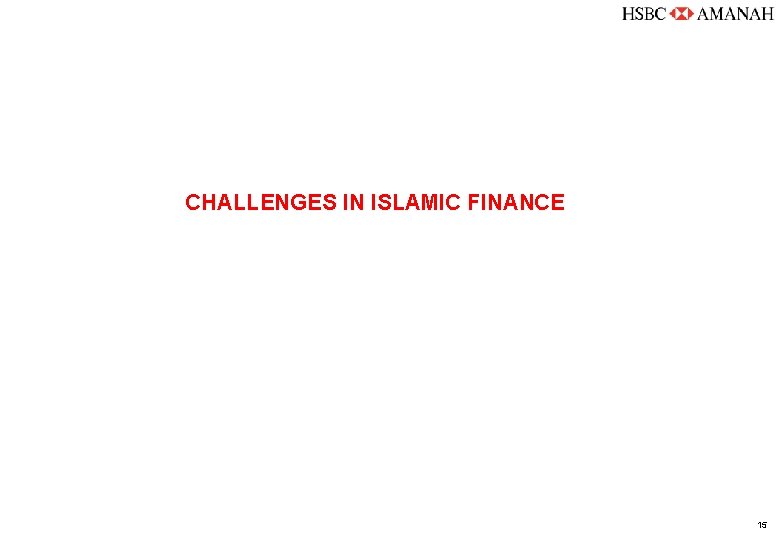 CHALLENGES IN ISLAMIC FINANCE 15 