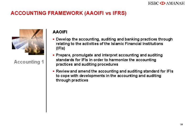 ACCOUNTING FRAMEWORK (AAOIFI vs IFRS) AAOIFI § Develop the accounting, auditing and banking practices