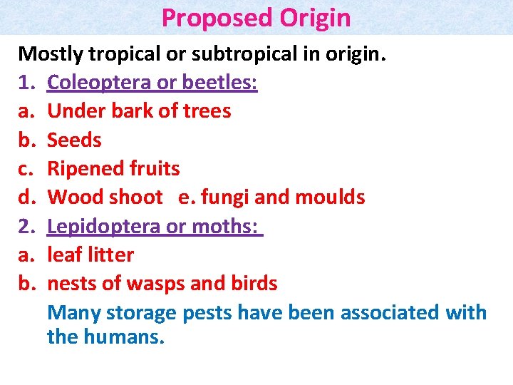 Proposed Origin Mostly tropical or subtropical in origin. 1. Coleoptera or beetles: a. Under