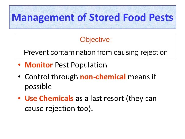 Management of Stored Food Pests Objective: Prevent contamination from causing rejection • Monitor Pest