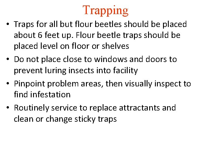 Trapping • Traps for all but flour beetles should be placed about 6 feet