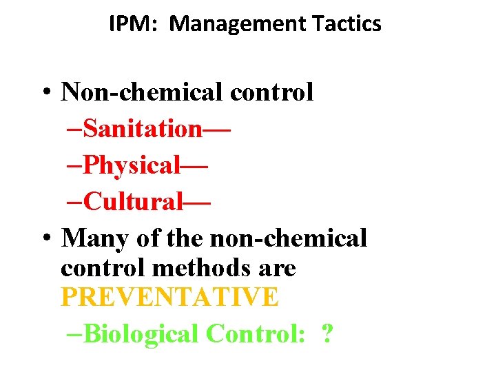 IPM: Management Tactics • Non-chemical control –Sanitation— –Physical— –Cultural— • Many of the non-chemical