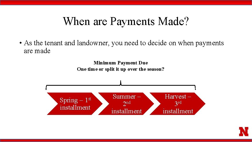 When are Payments Made? • As the tenant and landowner, you need to decide