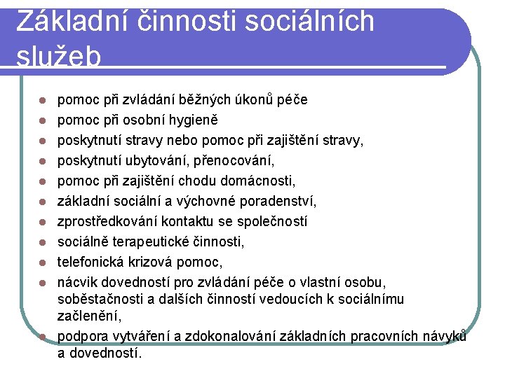 Základní činnosti sociálních služeb pomoc při zvládání běžných úkonů péče pomoc při osobní hygieně